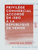 Télécharger le livre :  Privilège commercial accordé en 1320 à la République de Venise