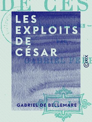Téléchargez le livre :  Les Exploits de César
