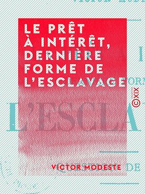 Téléchargez le livre :  Le Prêt à intérêt, dernière forme de l'esclavage