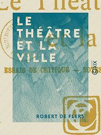 Téléchargez le livre :  Le Théâtre et la Ville