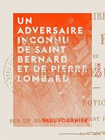 Télécharger le livre :  Un adversaire inconnu de saint Bernard et de Pierre Lombard