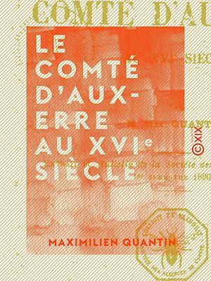 Téléchargez le livre :  Le Comté d'Auxerre au XVIe siècle