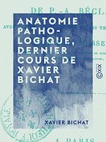 Télécharger le livre :  Anatomie pathologique, dernier cours de Xavier Bichat