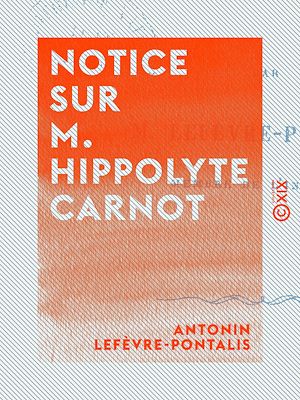 Téléchargez le livre :  Notice sur M. Hippolyte Carnot