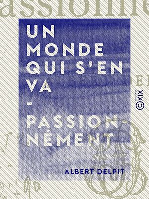 Téléchargez le livre :  Un monde qui s'en va - Passionnément