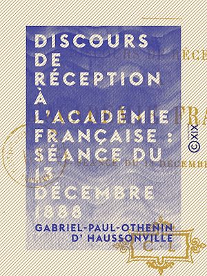 Téléchargez le livre :  Discours de réception à l'Académie française : séance du 13 décembre 1888