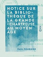 Télécharger le livre :  Notice sur la bibliothèque de la Grande-Chartreuse au Moyen Âge