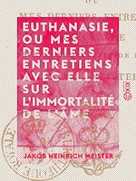 Download this eBook Euthanasie, ou Mes derniers entretiens avec elle sur l'immortalité de l'âme