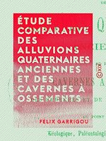 Télécharger le livre :  Étude comparative des alluvions quaternaires anciennes et des cavernes à ossements