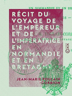Téléchargez le livre :  Récit du voyage de l'Empereur et de l'Impératrice en Normandie et en Bretagne