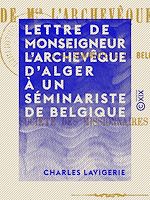 Télécharger le livre :  Lettre de monseigneur l'archevêque d'Alger à un séminariste de Belgique