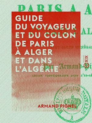 Téléchargez le livre :  Guide du voyageur et du colon de Paris à Alger et dans l'Algérie