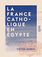 Télécharger le livre :  La France catholique en Égypte