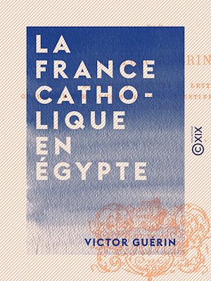 Téléchargez le livre :  La France catholique en Égypte