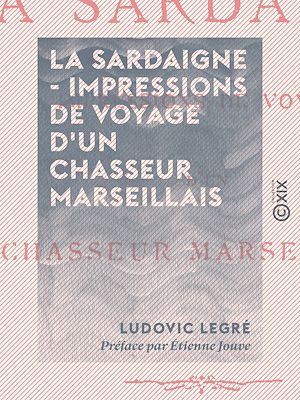 Téléchargez le livre :  La Sardaigne - Impressions de voyage d'un chasseur marseillais