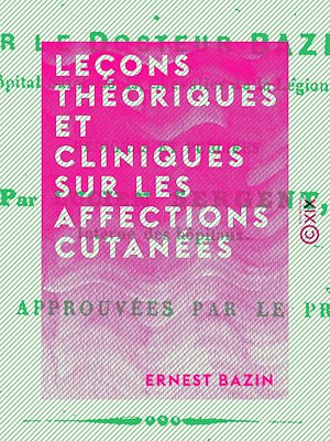 Téléchargez le livre :  Leçons théoriques et cliniques sur les affections cutanées