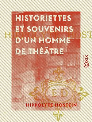 Téléchargez le livre :  Historiettes et souvenirs d'un homme de théâtre