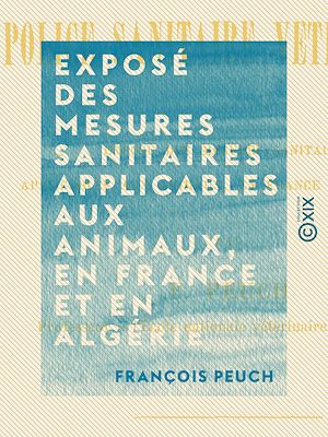 Téléchargez le livre :  Exposé des mesures sanitaires applicables aux animaux, en France et en Algérie