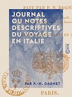 Télécharger le livre :  Journal ou notes descriptives du voyage en Italie fait par P.-N. Dagnet