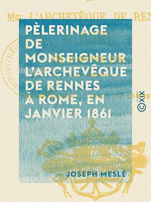 Download the eBook: Pèlerinage de monseigneur l'archevêque de Rennes à Rome, en janvier 1861