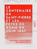 Télécharger le livre :  Le Centenaire de Saint-Pierre et les fêtes de Rome en juin 1867