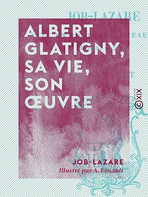 Téléchargez le livre :  Albert Glatigny, sa vie, son œuvre