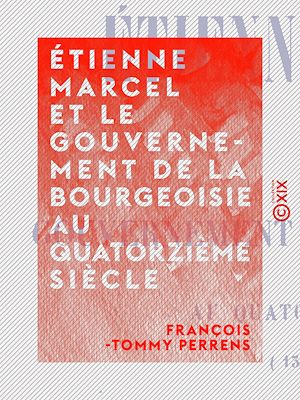 Téléchargez le livre :  Étienne Marcel et le gouvernement de la bourgeoisie au quatorzième siècle