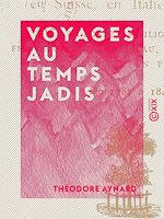 Télécharger le livre :  Voyages au temps jadis