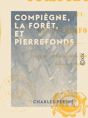 Téléchargez le livre :  Compiègne, la forêt, et Pierrefonds
