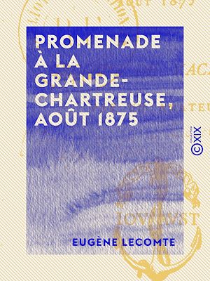 Téléchargez le livre :  Promenade à la Grande-Chartreuse, août 1875