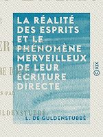 Télécharger le livre :  La Réalité des esprits et le phénomène merveilleux de leur écriture directe