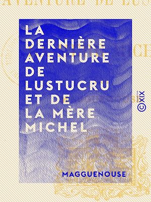 Téléchargez le livre :  La Dernière Aventure de Lustucru et de la mère Michel