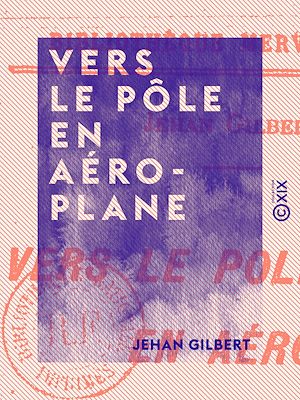 Téléchargez le livre :  Vers le pôle en aéroplane