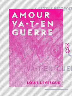 Téléchargez le livre :  Amour va-t-en guerre