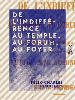 Téléchargez le livre :  De l'indifférence au temple, au forum, au foyer