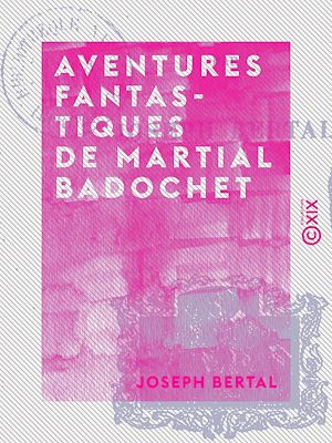 Téléchargez le livre :  Aventures fantastiques de Martial Badochet
