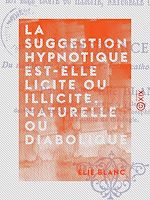 Télécharger le livre :  La Suggestion hypnotique est-elle licite ou illicite, naturelle ou diabolique ?