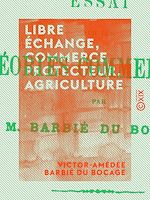 Télécharger le livre :  Libre échange, commerce protecteur, agriculture