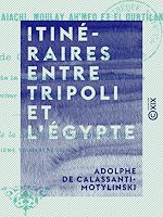 Télécharger le livre :  Itinéraires entre Tripoli et l'Égypte