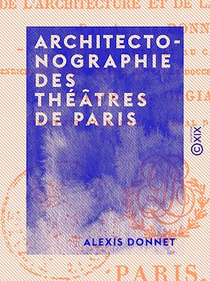 Téléchargez le livre :  Architectonographie des théâtres de Paris