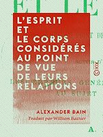 Télécharger le livre :  L'esprit et le corps considérés au point de vue de leurs relations