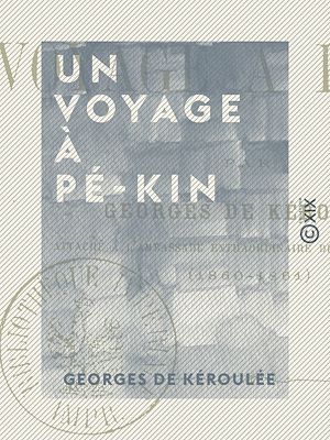 Téléchargez le livre :  Un voyage à Pé-Kin
