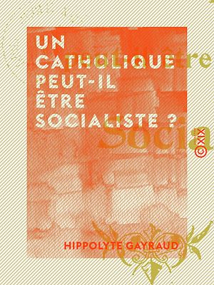Téléchargez le livre :  Un catholique peut-il être socialiste ?