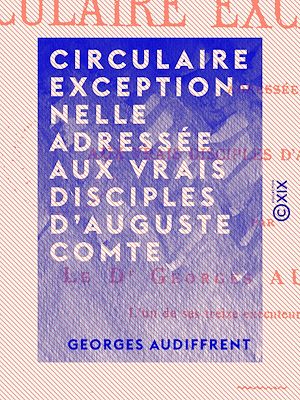 Téléchargez le livre :  Circulaire exceptionnelle adressée aux vrais disciples d'Auguste Comte