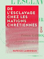 Télécharger le livre :  De l'esclavage chez les nations chrétiennes