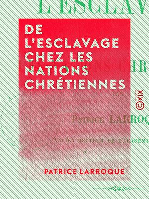 Téléchargez le livre :  De l'esclavage chez les nations chrétiennes