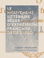 Télécharger le livre :  Le Mouvement littéraire belge d'expression française depuis 1880