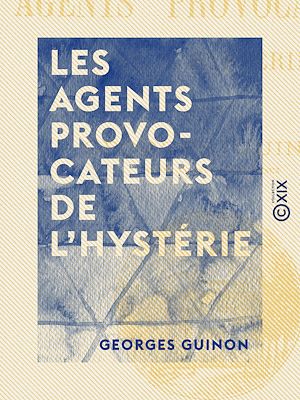 Téléchargez le livre :  Les Agents provocateurs de l'hystérie