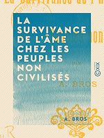 Download this eBook La Survivance de l'âme chez les peuples non civilisés