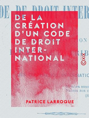 Téléchargez le livre :  De la création d'un code de droit international